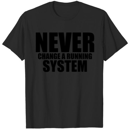 Discover Never change a running system T-shirt