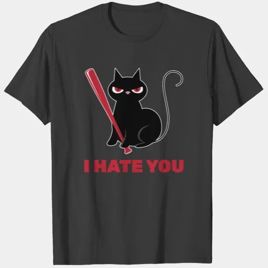 Mean Cat - I Hate You - Stubborn Pets - Funny T-shirt