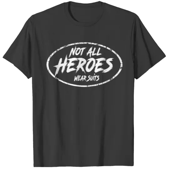Not All Heroes Wear Suits T-shirt