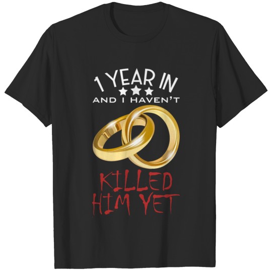 Discover 1 Year I Haven't Killed Him Yet Anniversary Love T-shirt