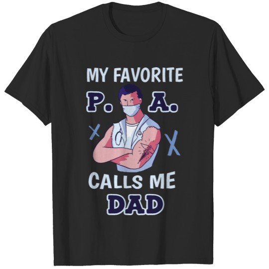 Discover My Favorite P.A. Calls Me Dad Physician Assistant T-shirt