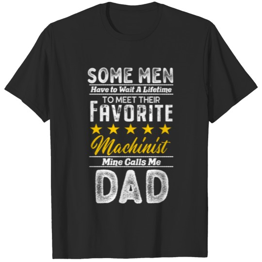 Discover Wait A Lifetime Favorite Machinist Dad T-shirt
