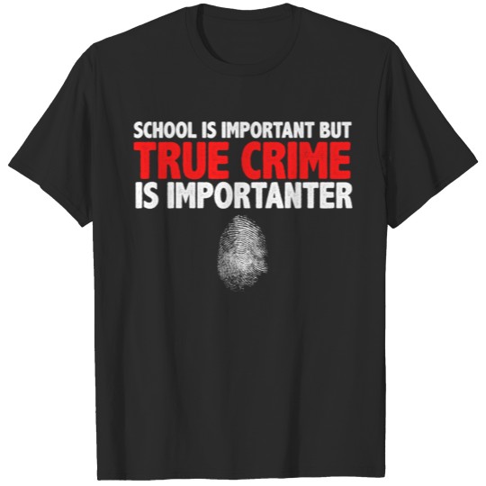 Discover School Is Important But True Crime Is Importanter T-shirt