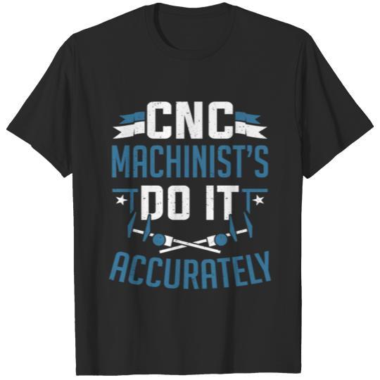 Discover CNC Machinist's Do It Accurately CNC Machinist T-shirt