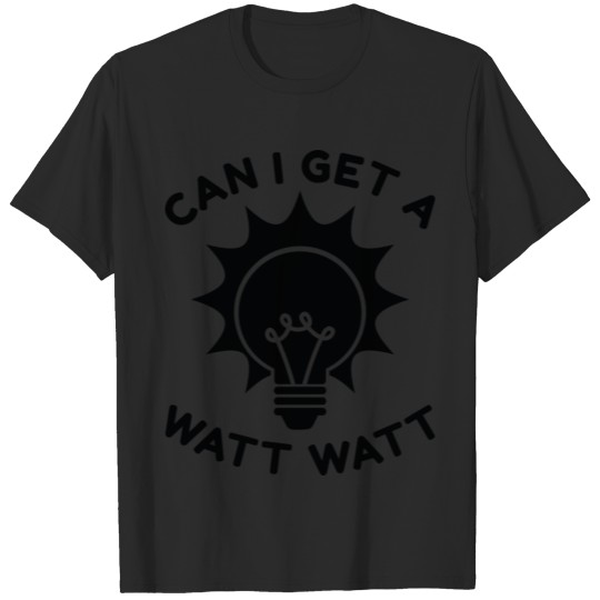 Discover Can I Get A Watt Watt T-shirt
