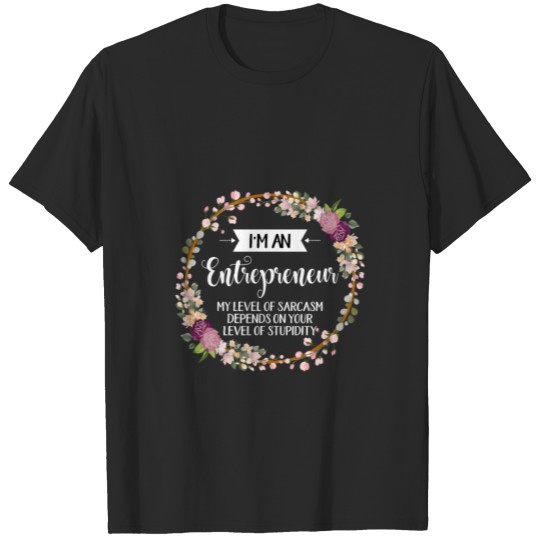 Discover I'm A Entrepreneur My Level Of Sarcasm Depends On T-shirt