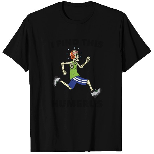 Running - I Find This Humerus - Jogging - Runner - T-shirt
