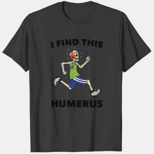 Running - I Find This Humerus - Jogging - Runner - T-shirt