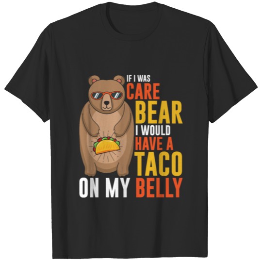 Discover if i was care bear i would have a taco on my belly T-shirt