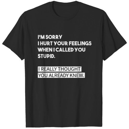 You Stupid I Thought You Knew Funny Sarcastic Humo T-shirt
