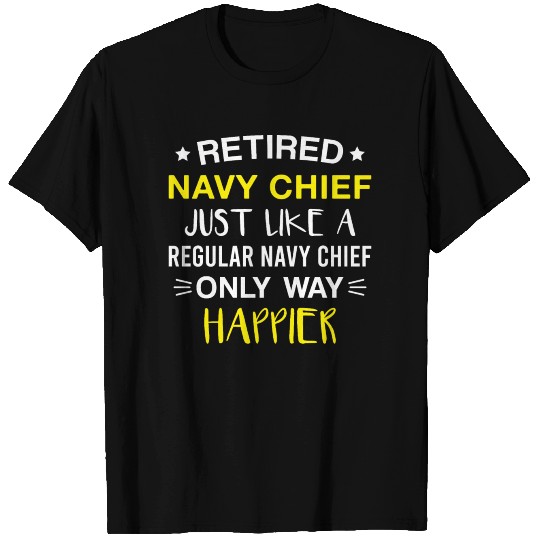 Retired Navy Chief Just Like Regular only Happier T-shirt