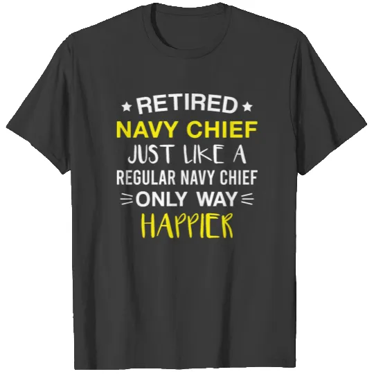 Retired Navy Chief Just Like Regular only Happier T-shirt