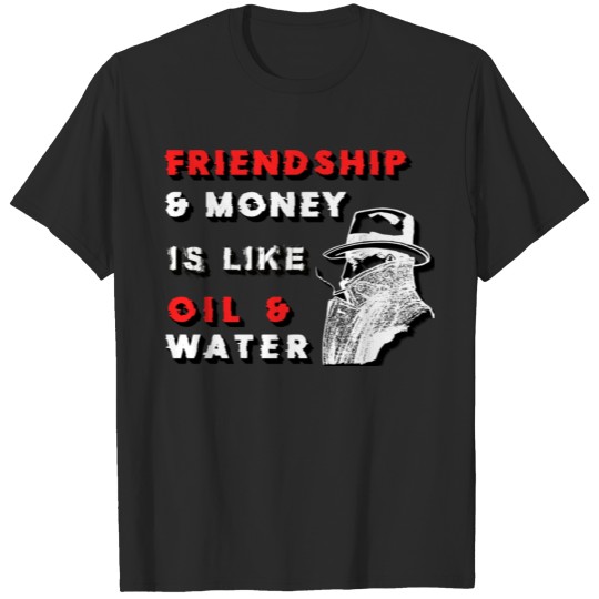 Discover Friendship & Money is like Oil & Water T-shirt