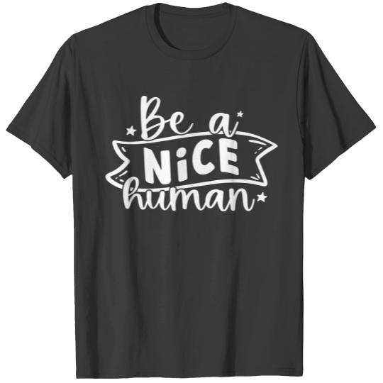Be A Nice Human T-shirt