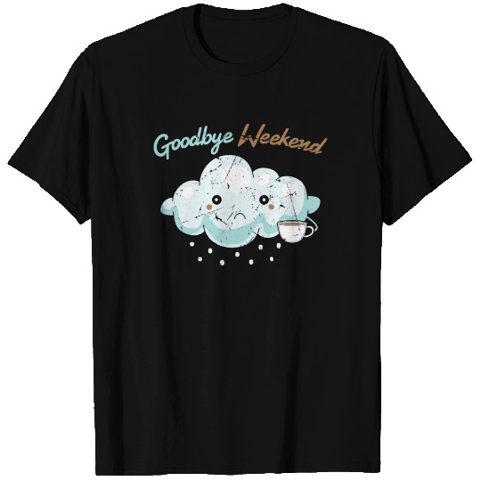 Monday - Goodbye Weekend - Clouds - Coffee - Funny T-shirt