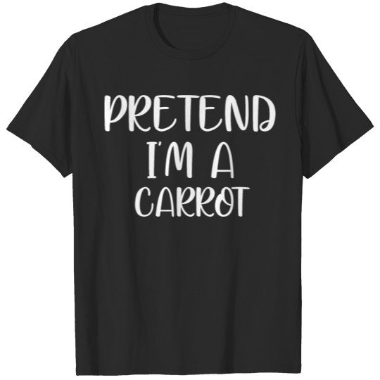 Discover pretend im a carrot T-shirt