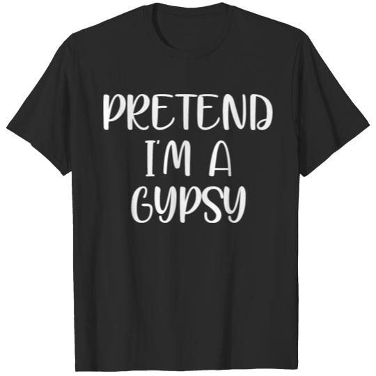 Discover pretend im a gypsy T-shirt