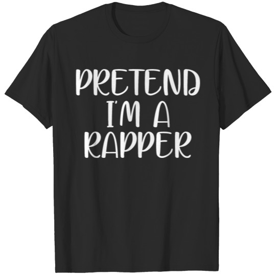 Discover pretend im a repper T-shirt