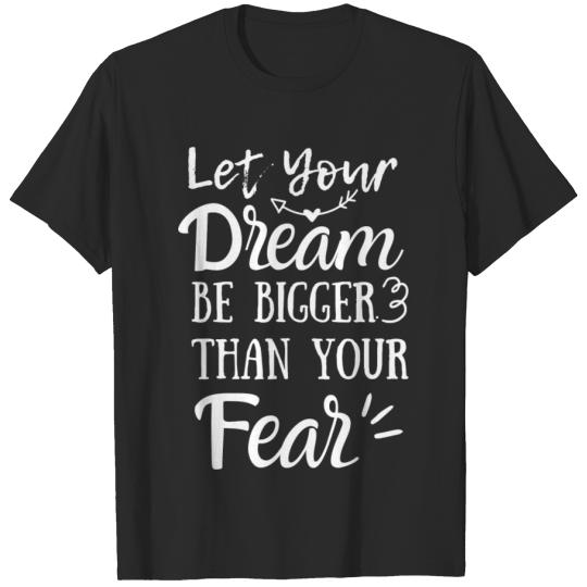 Discover Let Your Dreams Be Bigger Than Your Fears T-shirt