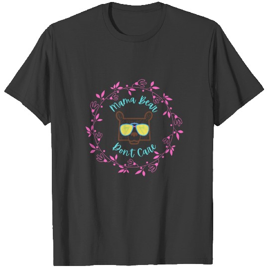 Mama Bear Don t Care Bear With Sunglasses T-shirt