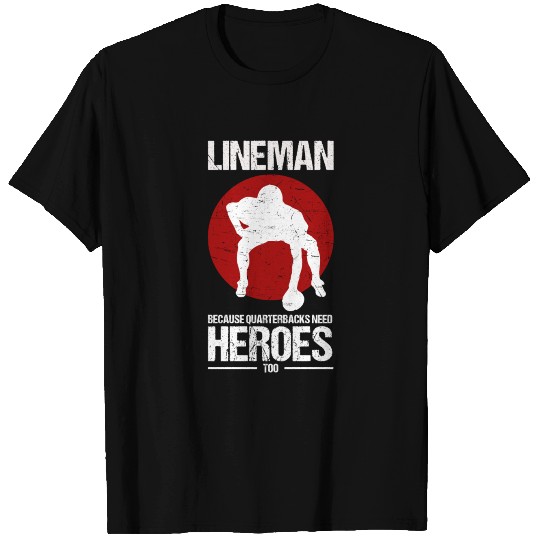 Football Lineman Because Quarterbacks Need Heroes T-shirt