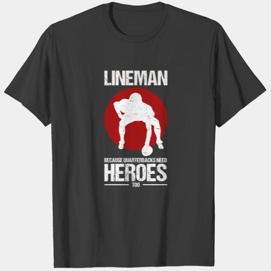 Football Lineman Because Quarterbacks Need Heroes T-shirt