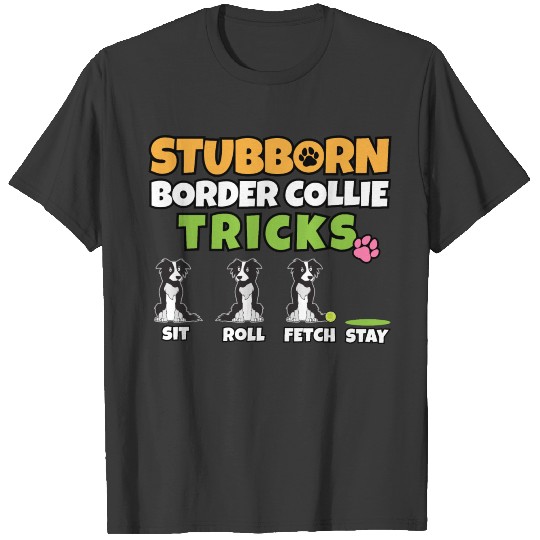 Stubborn Border Collie Tricks I Dog Lover I Border T-shirt