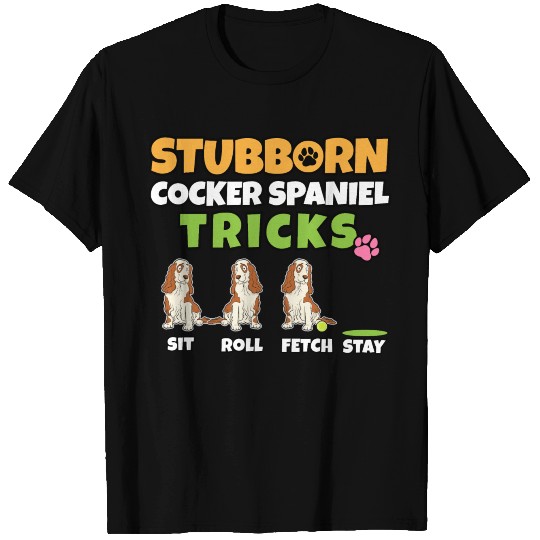 Stubborn Cocker Spaniel Tricks I Dog Lover I T-shirt
