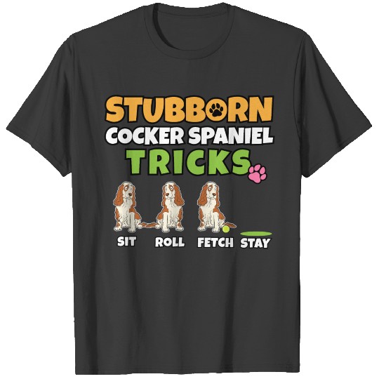 Stubborn Cocker Spaniel Tricks I Dog Lover I T-shirt