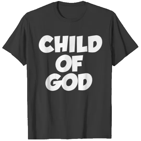 Child Of God Child Of God religion believe church T-shirt