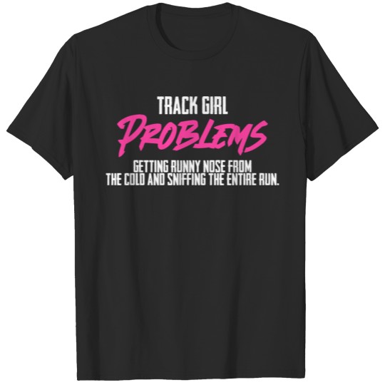 Discover Track Girl Problems Getting Runny Nose Sniffing T-shirt