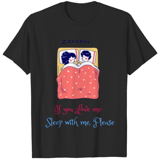 Discover If you love me sleep with me, please T-shirt