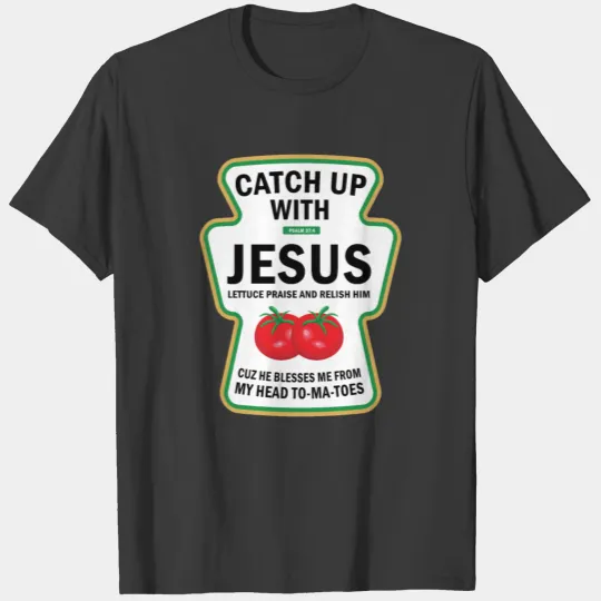 Catch Up With Jesus Funny Christian Ketchup Pun Fo T-shirt