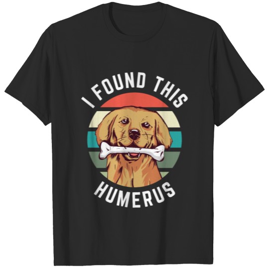 Funny I Found This Humerus, Humerus, Bone T-shirt