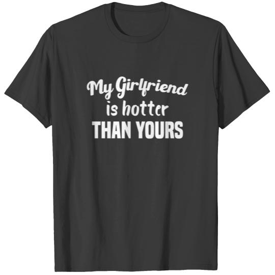 My Girlfriend is hotter than yours T-shirt