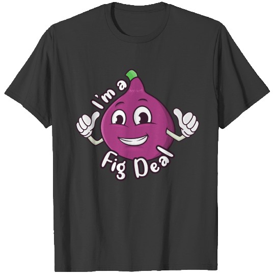 I'm A Fig Deal T-shirt