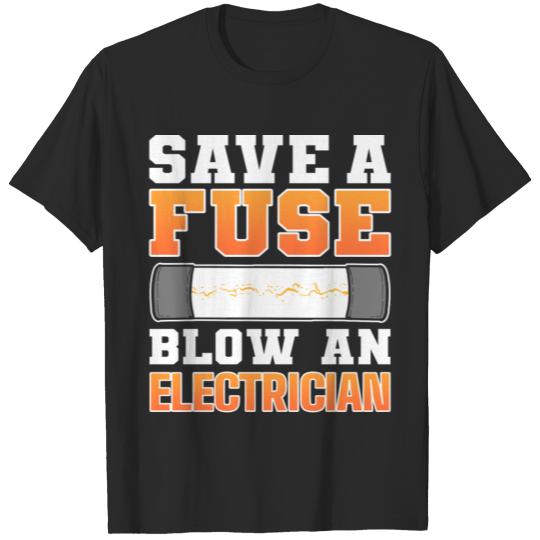 Discover Save a Fuse Blow an Electrician Electrical T-shirt