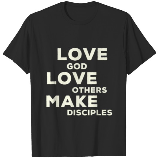 Love God Love Others And Make Disciples Faith Gift T-shirt