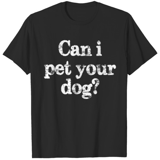 Discover Can i pet your T-shirt