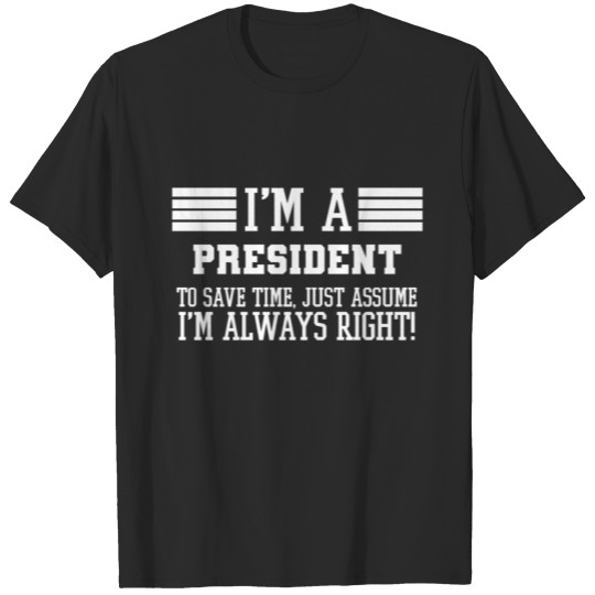 Discover President Gift, I'm A President To Save Time Just T-shirt