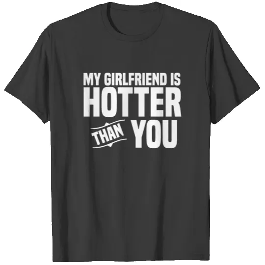 My Girlfriend is hotter than youvalentinehusbandhe T-shirt