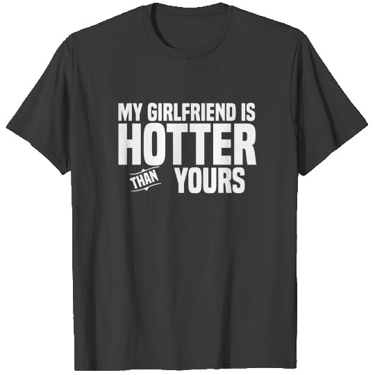 My Girlfriend is hotter than yoursvalentinehusband T-shirt