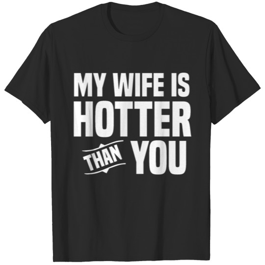 Discover My Wife is hotter than youvalentinehusbandheartcoo T-shirt