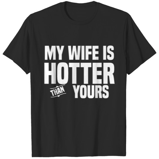 Discover My Wife is hotter than yoursvalentinehusbandheartc T-shirt