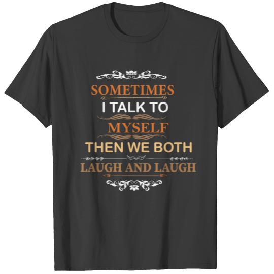 Discover sometimes i talk to myself then we both laugh and T-shirt