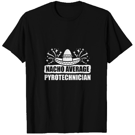 Pyrotechnician Nacho Fireworks Pyrotechnics Gift T-shirt