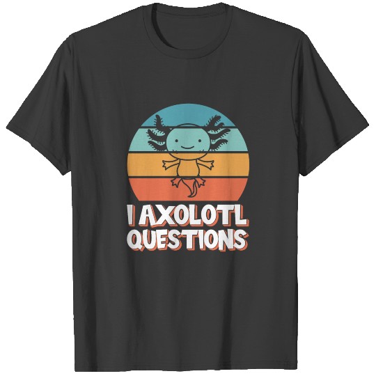 I Axolotl Questions Funny Pun T-shirt