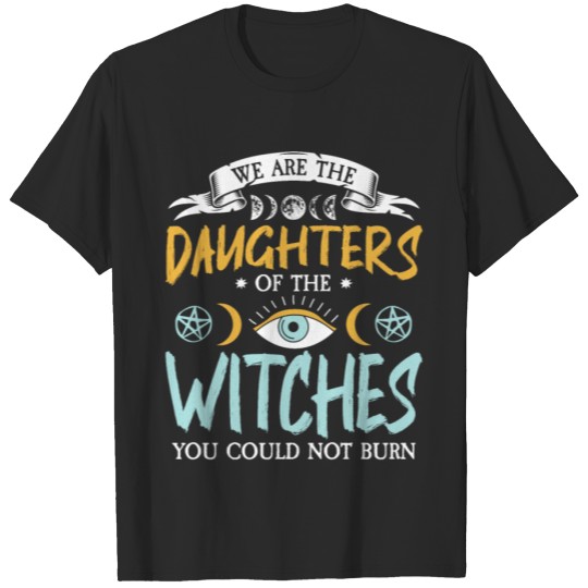 Discover We Are The Daughters Of The Witches You Could Not T-shirt