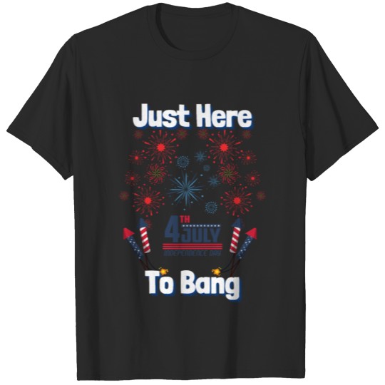 Discover Just Here To Bang - Funny Fourth of July 4th T-shirt