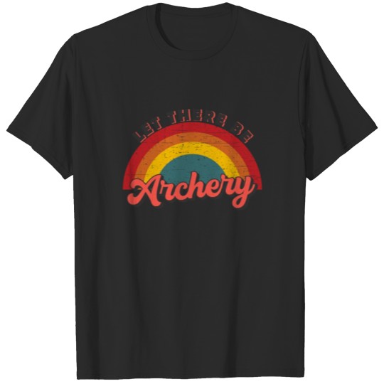Discover Archery Sports Let There Be Archery T-shirt